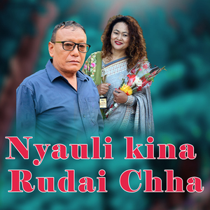 Nyauli Kina Rudai Chha
