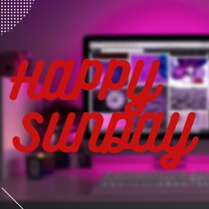 HAPPY SUNDAY
