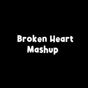 Broken Heart Mashup