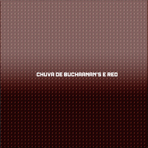 CHUVA DE BUCHAANAN'S E RED