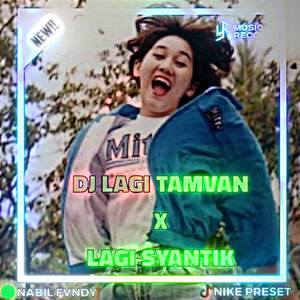 DJ LAGI TAMVAN X LAGI SYANTIK