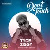 Tyce Ziggy - Don't Touch