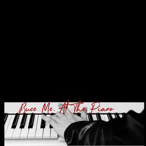 Bruce Me At The Piano