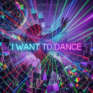 I Want To Dance