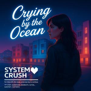 Crying by the Ocean (Stuck on Ocean Drive) by System Crush