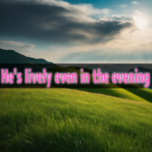 He's lively even in the evening (Remastered 2025)