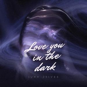 Love you in the Dark
