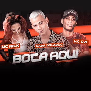 Bota Aqui (feat. Mc Nick & MC GW)