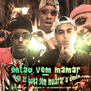 Entao Vem Mamar Abre As Boca Sem Mostrar o Dente