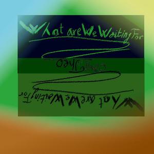 What Are We Waiting For