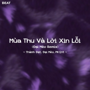 Mùa Thu Và Lời Xin Lỗi (Beat Đại Mèo Remix)