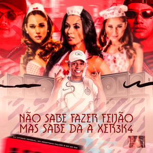 Não Sabe Fazer Feijão, Mas Sabe Dá a Xereka (feat. Mc Mr. Bim)