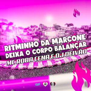 Ritminho da Marcone - Deixa o Corpo Balançar