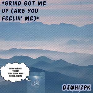 Grind Got Me Up (Are you Feelin' Me)