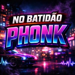 NO BATIDÃO PHONK