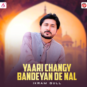 Yaari Changy Bandeyan De Nal
