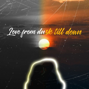Love from dusk till dawn