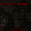 Young Nois - Bipolar Broski