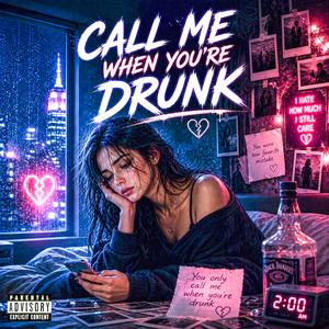 CALL ME WHEN YOU’RE DRUNK