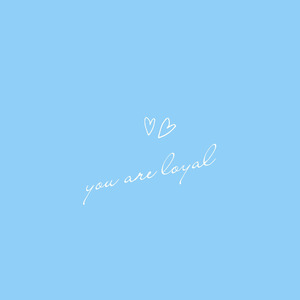 You Are Loyal