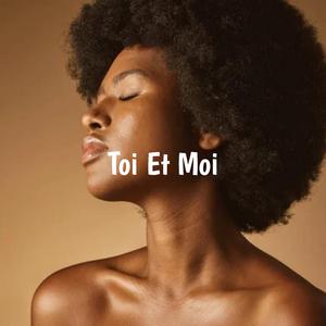 Toi Et Moi.