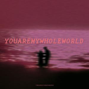 You Are My Whole World