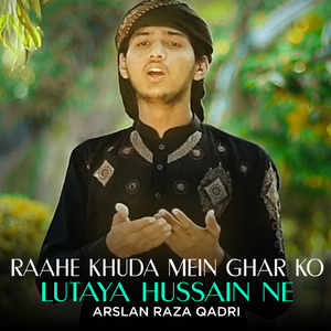 Raahe Khuda Mein Ghar ko LutaYa Hussain Ne