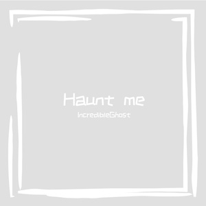 Haunt me