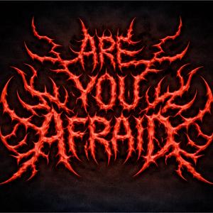 Are you Afraid