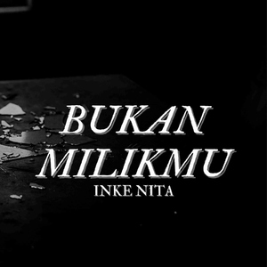 Bukan Milikmu