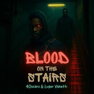 Blood On The Stairs (feat. 40Scarz & Luger Vanetti)