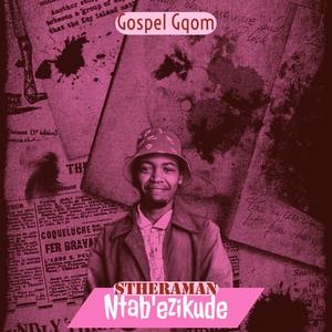 Ntab'ezikude (Gospel Gqom)