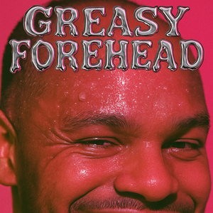 Greasy Forehead