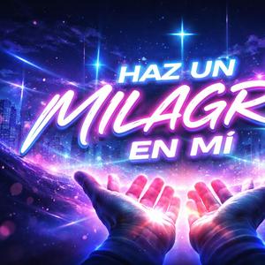 Haz un milagro en mi