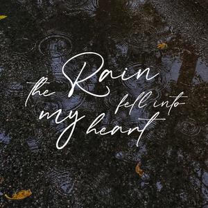 The Rain Fell Into My Heart（雨下进我的心里）