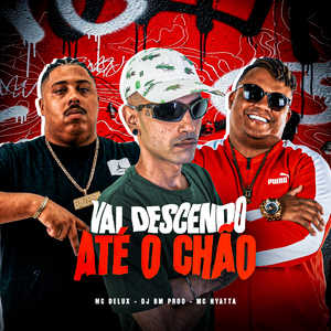 Vai Descendo Até o Chão