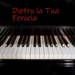 Dietro la Tua Ferocia