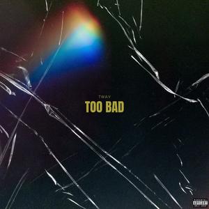 Too Bad