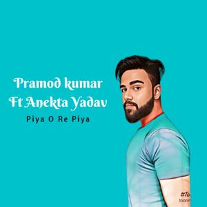 Piya O Re Piya (feat. Anekta Yadav)