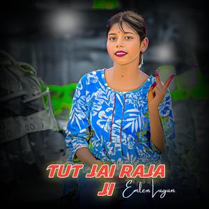 Tut Jai Raja Ji