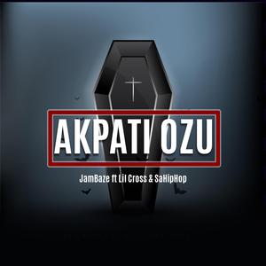 Akpati Ozu (feat. Lil Cross & SaHipHop)