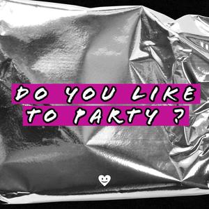 Do You Like To Party?