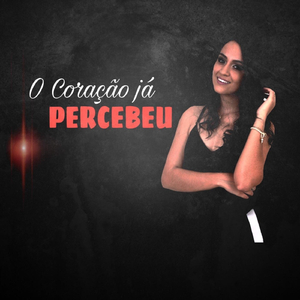 O Coração Já Percebeu
