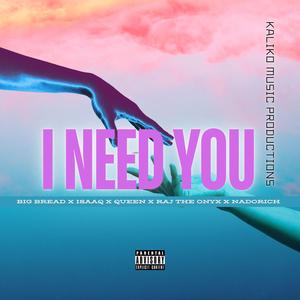 I NEED YOU (feat. BigBread, ISAAQ, QUEEN, Raj The Onyx & Nadorich)