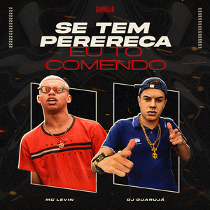 Se tem Perereca eu to Comendo