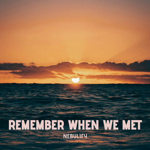 Remember When We Met