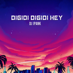 DIGIDI DIGIDI HEY