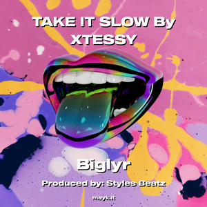 TAKE IT SLOW By XTESSY