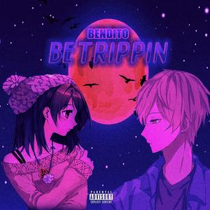 Be Trippin