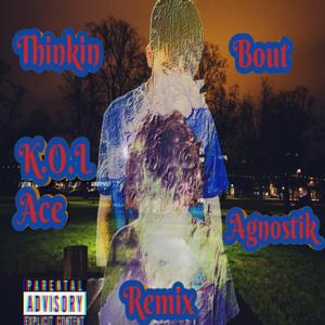 Thinkin Bout (feat. Agnostik) (Remix)